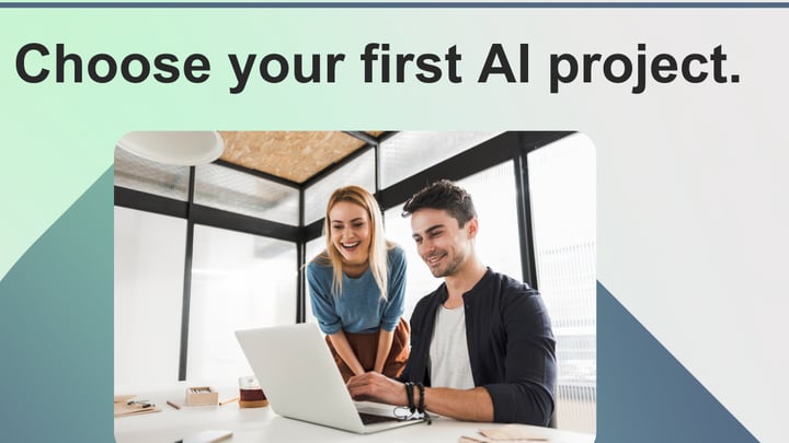 How to choose your first corporate AI project.