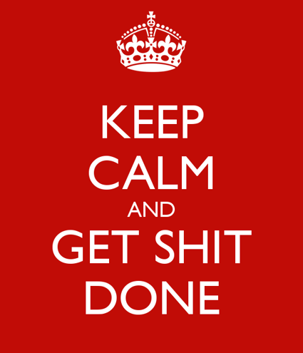 Get shit done