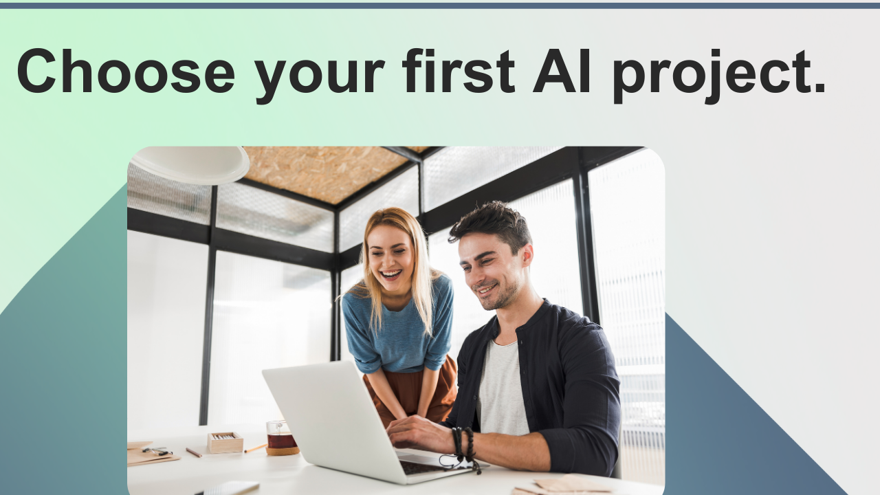 How to choose your first corporate AI project.