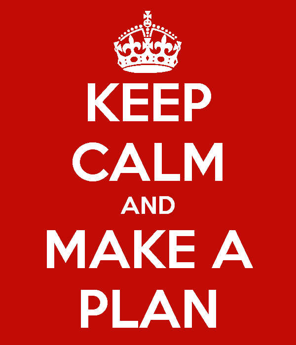 Keep calm and make a plan